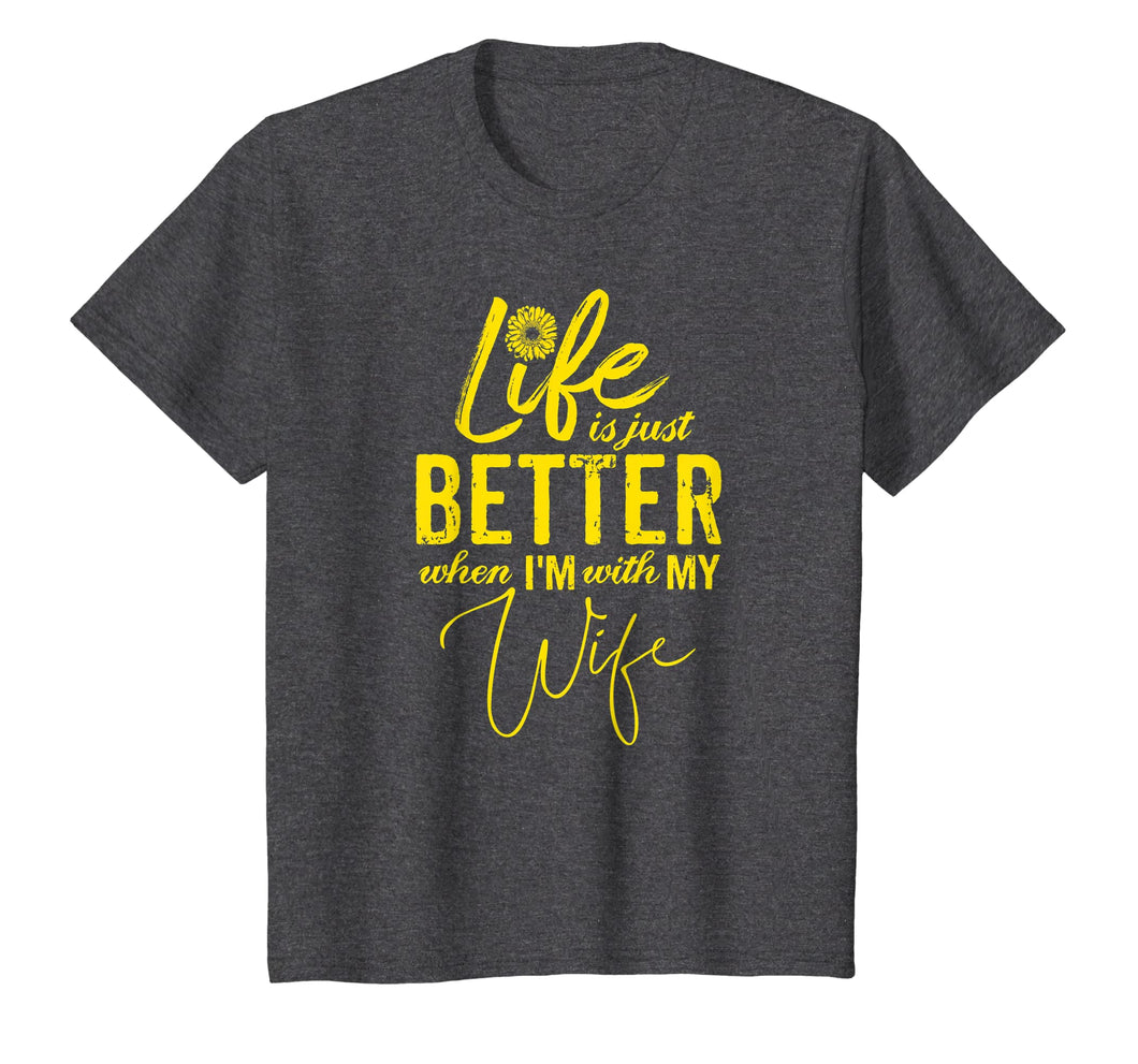 Life Is Just Better When I'm With My Wife Gift T-Shirt YL