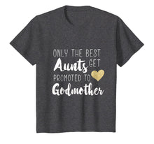 Load image into Gallery viewer, Only the Best Aunts Get Promoted to Godmother Heart T shirt
