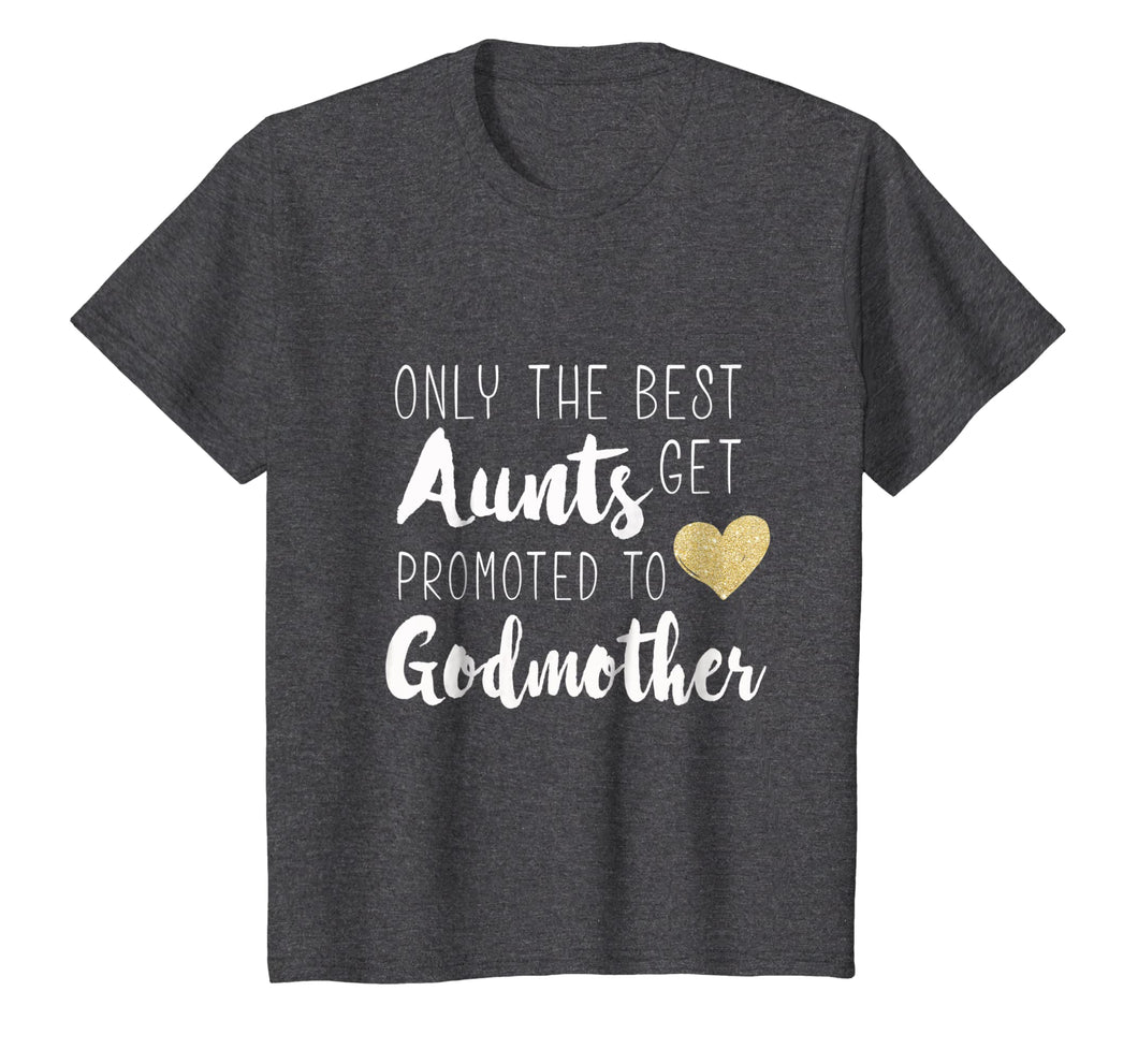 Only the Best Aunts Get Promoted to Godmother Heart T shirt