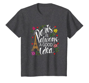 Paris is Always a good Idea T-Shirt gift Paris France Fans