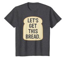 Load image into Gallery viewer, Let&#39;s Get This Bread T Shirt | Funny Meme T-shirt

