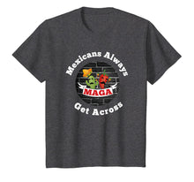 Load image into Gallery viewer, Mexicans Always Get Across Shirt Cinco De Mayo Shirt
