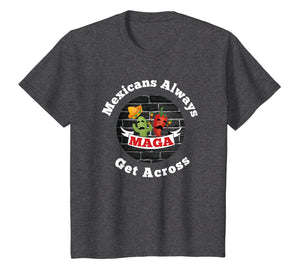 Mexicans Always Get Across Shirt Cinco De Mayo Shirt