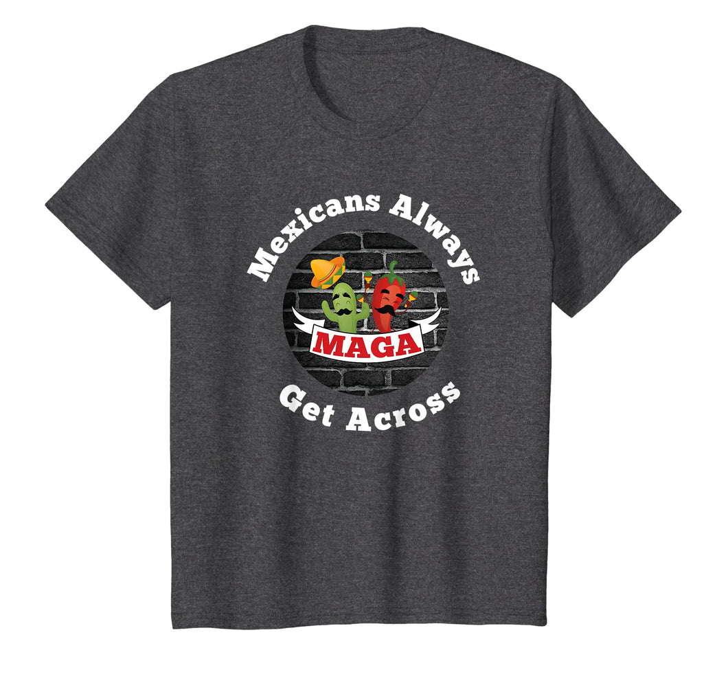 Mexicans Always Get Across Shirt Cinco De Mayo Shirt