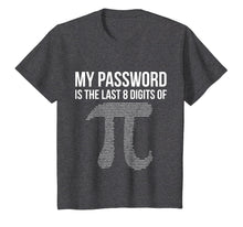 Load image into Gallery viewer, My Password is Pi T-Shirt - Funny Math Nerd Sayings
