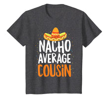 Load image into Gallery viewer, Nacho Average Cousin Cinco De Mayo Funny Mexican T-Shirt
