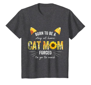 Born To Be Stay At Home Cat Mom Forced To Go To Work Shirt