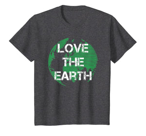 Love The Earth | Earth Day Quote T-Shirt