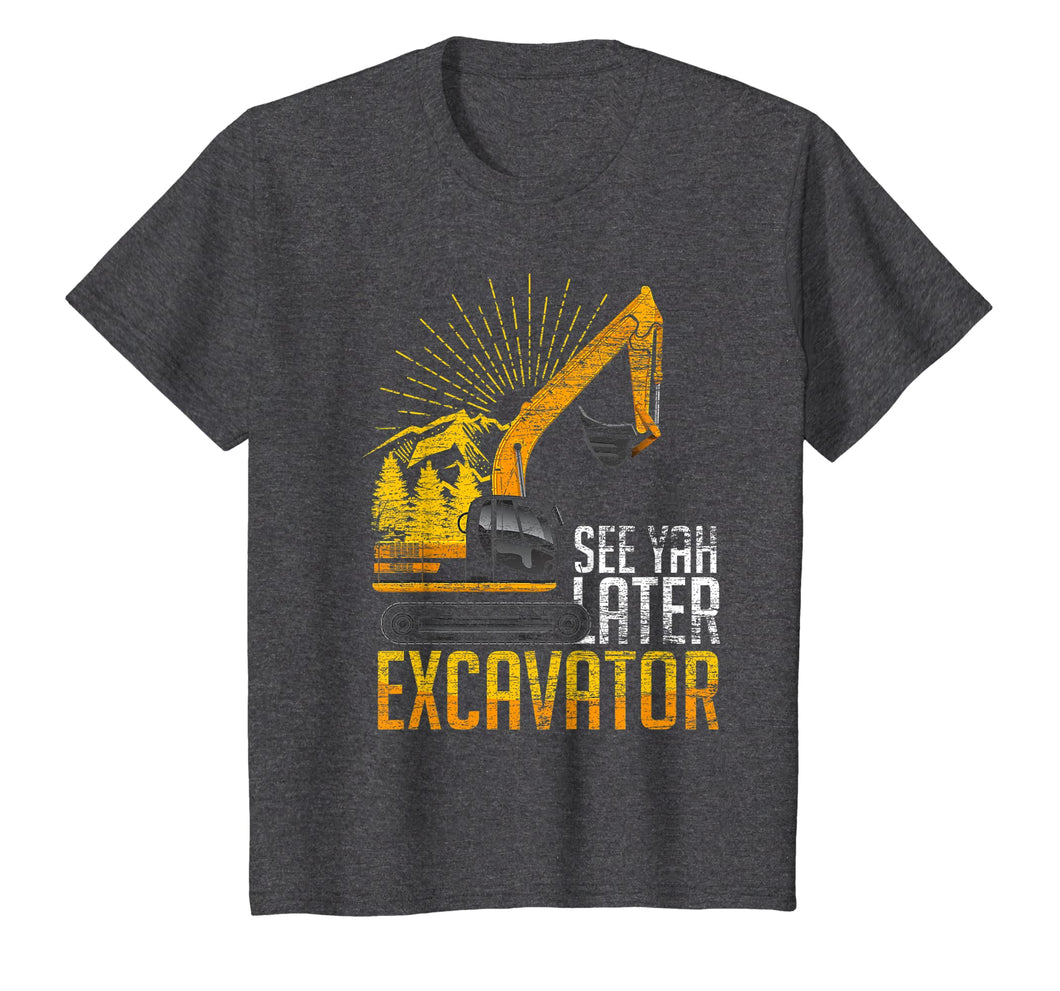See Yah Later Excavator T-Shirt