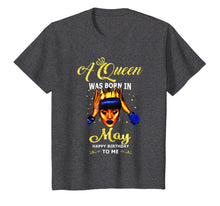 Load image into Gallery viewer, A queen was born in May happy birthday to me t shirt

