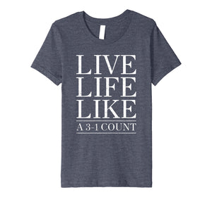 Baseball Live Life Like a 3 and 1 Count Shirt