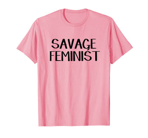 Savage feminist shirt