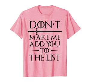 Don't Make Me Add You To The List T-Shirts
