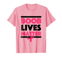 Load image into Gallery viewer, Boob Lives Matter Breast Cancer Awareness Funny T-Shirt
