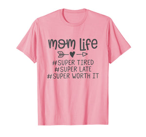 Mom life #super tired #super late #super worth it Tshirt