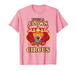 Anti-Trump T-shirt - Elect A Clown Expect A Circus Trump Tee