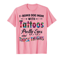 Load image into Gallery viewer, F-Bomb Dog Mom with Tattoos Pretty Eyes and Thick Thighs Te
