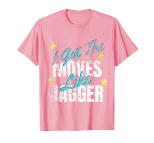 I Got The Moves Like Jagger Dance Shirt