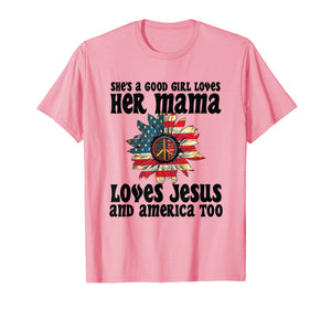 She's A Good Girl Loves Her Mama Jesus & America Too Tshirt