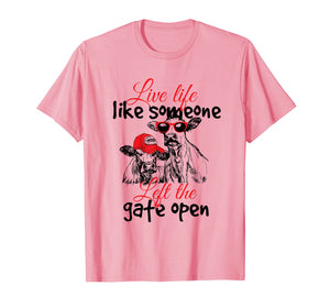Live Life Like Someone Left The Gate Open T-Shirt - Cow Heif