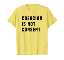 Load image into Gallery viewer, COERCION IS NOT CONSENT T SHIRT

