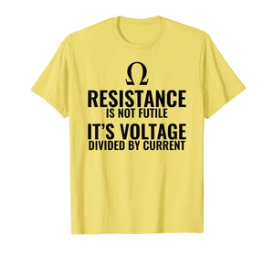 Resistance is not Futile Physics T shirt Gift