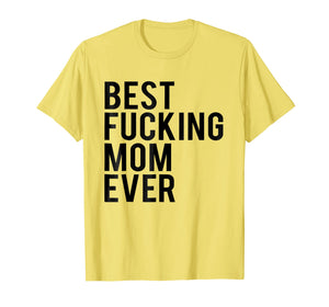 Best Fucking Mom Ever Tee Shirt Best Birthday Gift Ideas