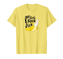 Load image into Gallery viewer, Mens SORRY GIRLS I SUCK DICK funny banana gay sex humor T SHIRT
