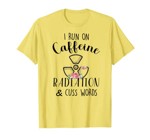 I Run On Caffeine Radiation & Cuss Words Flowers T-Shirt