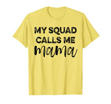 Load image into Gallery viewer, Mothers Day T-shirt My Squad Calls Me Mama Mom Life Squad
