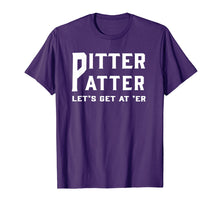 Load image into Gallery viewer, Pitter Patter T-Shirt Pitter Patter let&#39;s get at er
