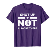Load image into Gallery viewer, Shut Up I&#39;m Not Almost There Running T-Shirt
