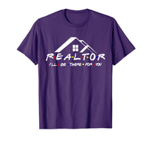 Load image into Gallery viewer, REALTOR I&#39;ll be there for you shirt
