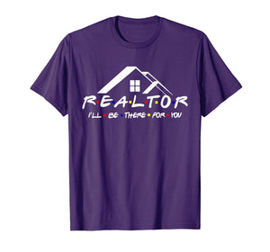 REALTOR I'll be there for you shirt