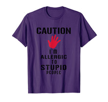 Load image into Gallery viewer, Caution I&#39;m Allergic To Stupid People T-Shirts
