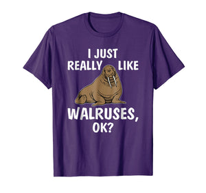 I Just Really Like Walruses OK Funny Walrus Tee Shirt Gifts