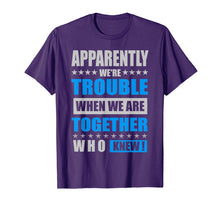 Load image into Gallery viewer, Apparently We&#39;re Trouble When We Are Together Shirts

