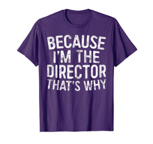 Load image into Gallery viewer, Because I&#39;m The Director That&#39;s Why T-Shirt
