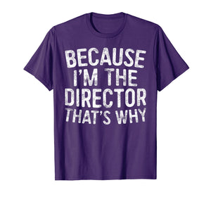 Because I'm The Director That's Why T-Shirt
