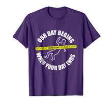 Load image into Gallery viewer, Our Day Begins When Your Day Ends Forensics T-Shirt
