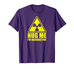 Cancer Awareness: Hug Me I'm Radioactive Shirt