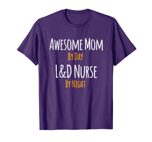 Awesome Mom by Day L&D Nurse by Night T-Shirt