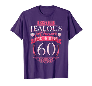 Womens 60th Birthday T-shirt - Don't Be Jealous 60