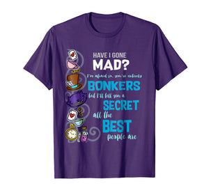 Alice Have I Gone Mad as Hatter Wonderland Quote T-Shirt