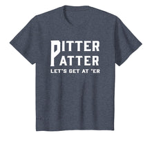 Load image into Gallery viewer, Pitter Patter T-Shirt Pitter Patter let&#39;s get at er
