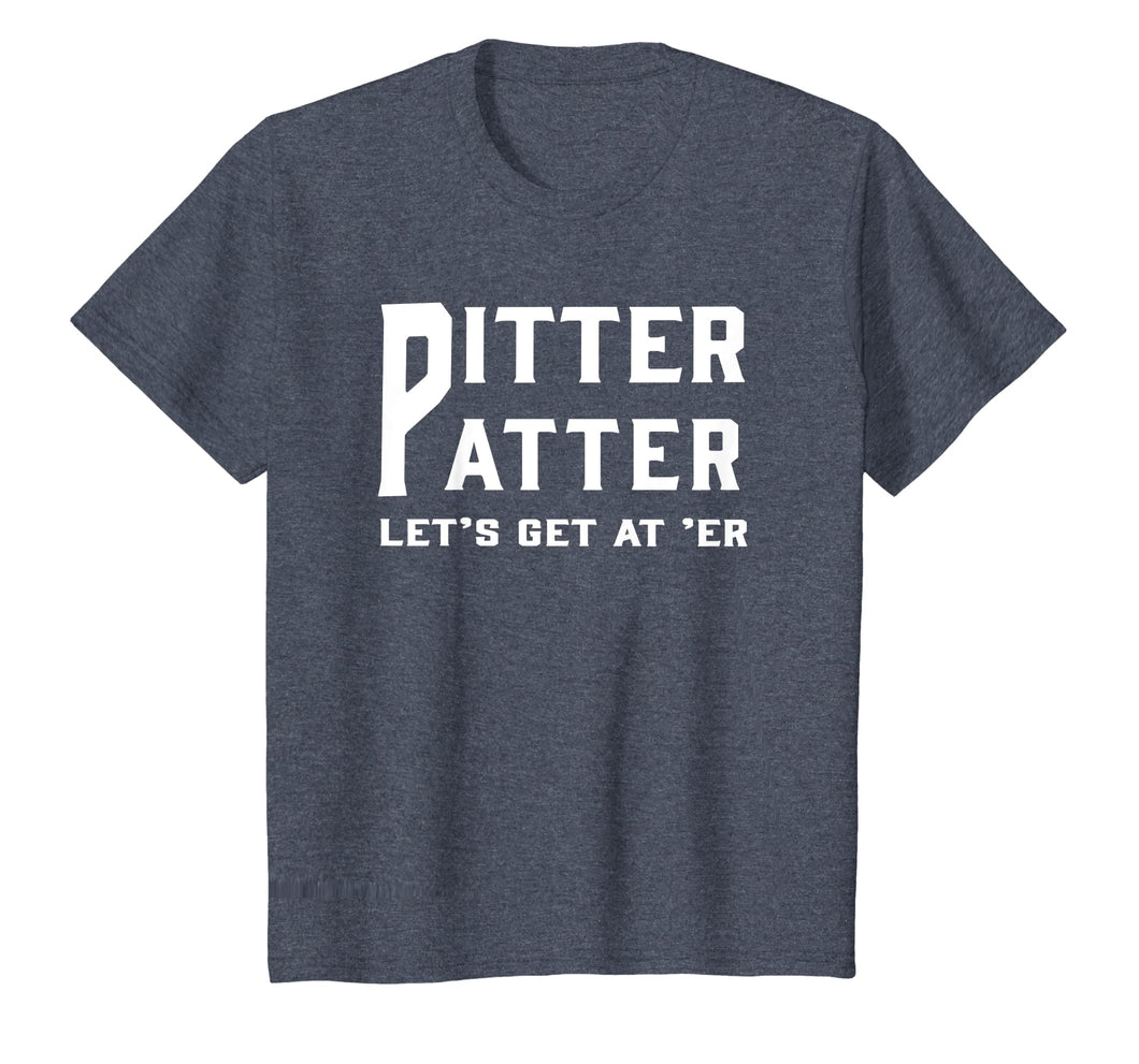 Pitter Patter T-Shirt Pitter Patter let's get at er