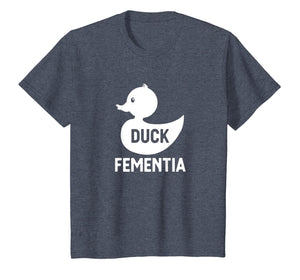 Duck Fementia T-Shirt Funny Dementia Shirt