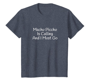 Machu Picchu Is Calling And I Must Go Funny Travel T-Shirt