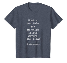 Load image into Gallery viewer, Shakespeare Idiots Govern The Blind Quote Retro Gift Shirt
