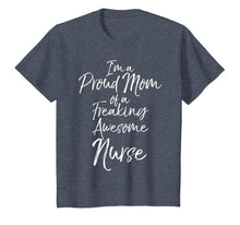 Load image into Gallery viewer, Mother&#39;s Day I&#39;m a Proud Mom of a Freaking Awesome Nurse T-Shirt
